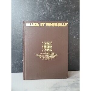 Make It Yourself The Complete Step-By-Step Library Of Needlework & Crafts